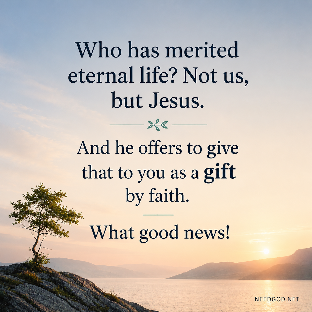 Who has merited eternal life? Not us, but Jesus.
