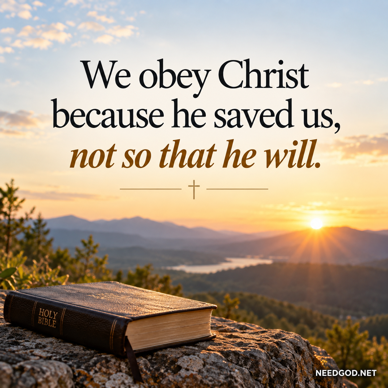 We obey Christ because he saved us, not so that he will.